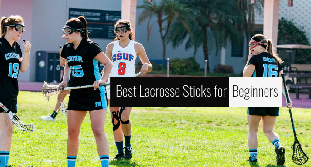 Best Lacrosse Sticks for Beginners