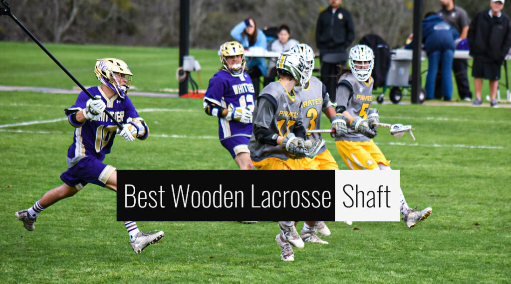 Best Wooden Lacrosse Shaft